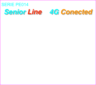 SERIE PE014      
Senior Line    4G Conected