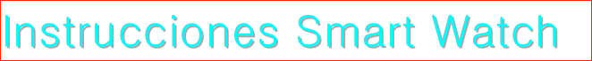       
Instrucciones Smart Watch